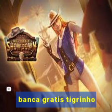 banca gratis tigrinho